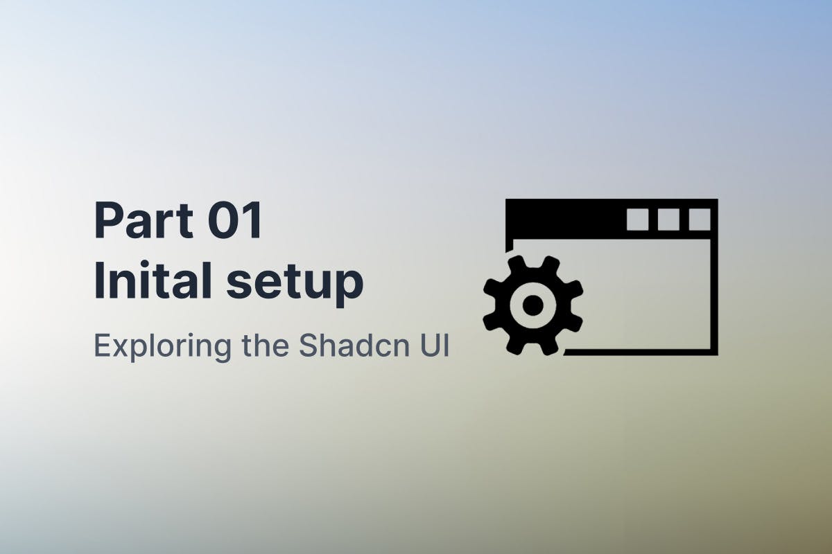 Exploring the Shadcn UI Part-01: Initial Setup