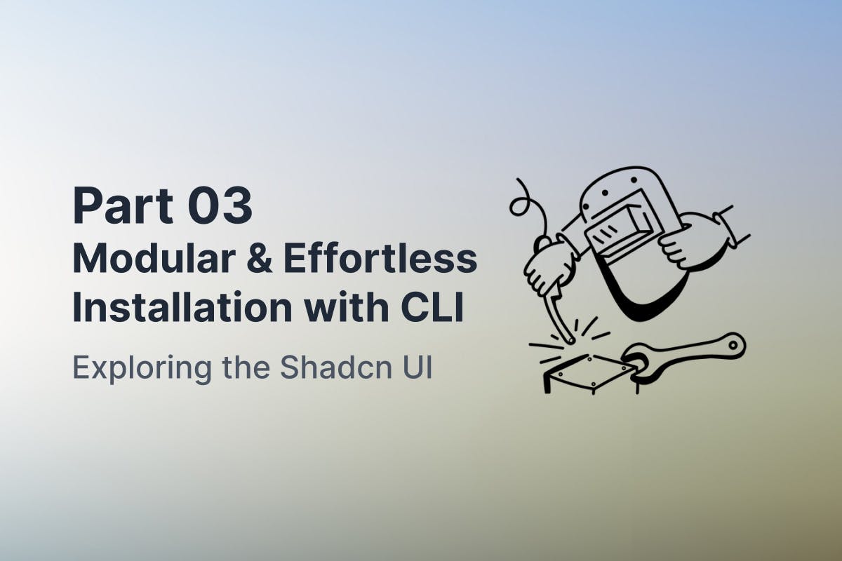 Exploring the Shadcn UI Part-03: Modular & Effortless Installation with CLI