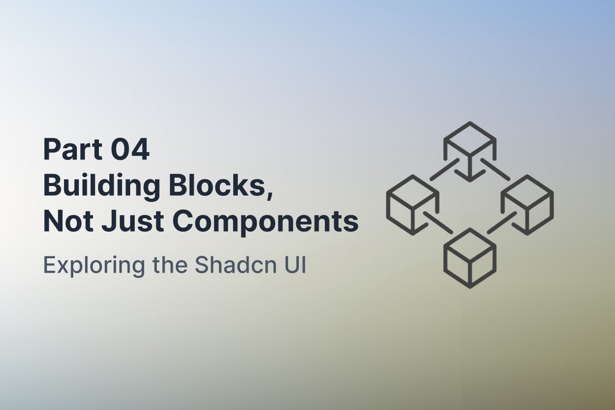 Exploring the Shadcn UI Part-04: Building Blocks, Not Just Components